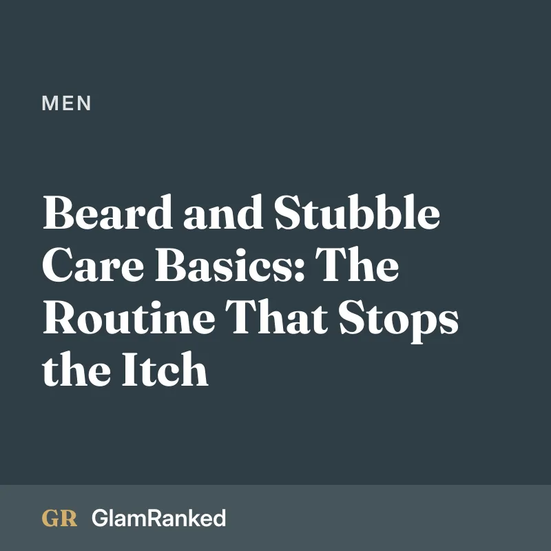 Beard and Stubble Care Basics: The Routine That Stops the Itch