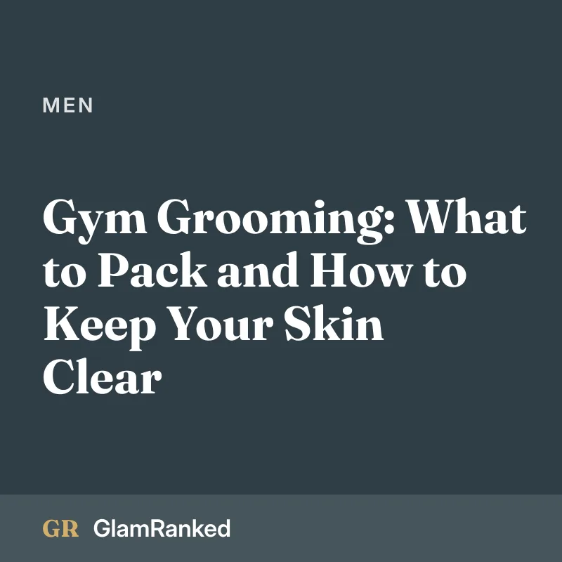 Gym Grooming: What to Pack and How to Keep Your Skin Clear